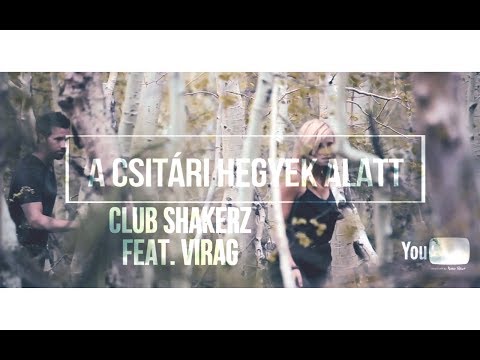 Club ShakerZ feat. Virag - A csitári hegyek alatt