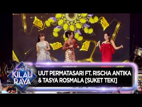 Uut Permatasari Ft  Rischa Antika & Tasya Rosmala [SUKET TEKI] - Road To Kilau Raya (31/8)