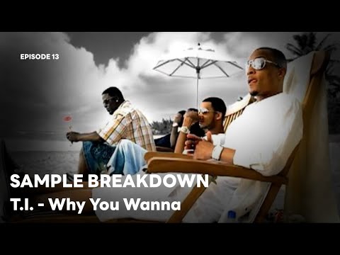 Sample Breakdown: T.I. - Why You Wanna (Episode 13)