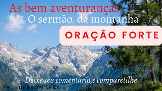 Bem aventuranças, palavra e oracão forte.