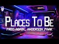 Fred again.., Anderson .Paak & CHIKA ⚡ places to be / Lyrics