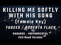 KILLING ME SOFTLY WITH HIS SONG - FEMALE KEY - FULL BAND KARAOKE - INSTRUMENTAL - FUGEES