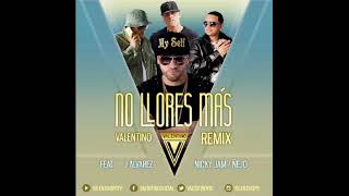 Valentino Ft J Alvarez, Nicky Jam &amp; Ñejo - No Llores Mas (Official Remix)