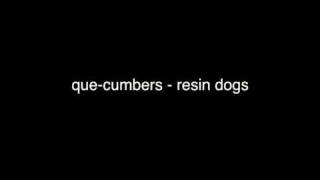 Que Kumbers - Resin Dogs [audio only]