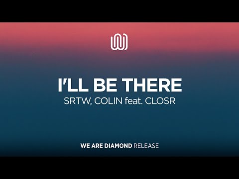 SRTW, COLIN - I'll Be There (feat. CLOSR)