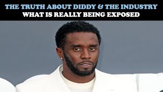 THE TRUTH ABOUT DIDDY & THE INDUSTRY