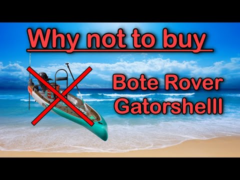 Why Not To Buy A Bote Rover Gatorshell