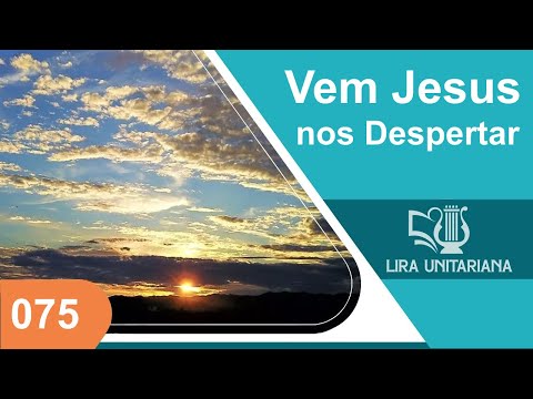 Vem Jesus nos Despertar - Lira Unitariana - Vocal - Hino 075