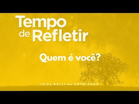 Tempo de Refletir 1564 - Quem é você?