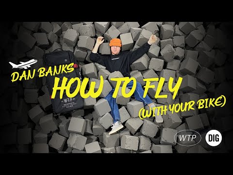 HOW TO FLY WITH YOUR BIKE - Ft. DAN BANKS
