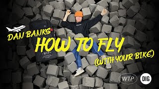 HOW TO FLY WITH YOUR BIKE - Ft. DAN BANKS