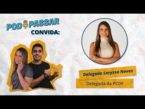 Laryssa Neves (Delegada PCDF) - PodPassar Podcast #13