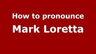 How to pronounce Mark Loretta