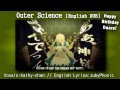 【Kathy-chan】Outer Science English ver.『HBD Daaro ...