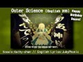 【Kathy-chan  】Outer Science English ver.『HBD Daaro ...