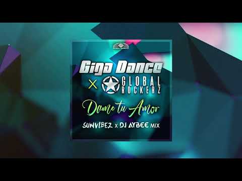 Giga Dance x Global Rockerz - Dame Tu Amor (Sunvibez x DJ Aybee Mix)