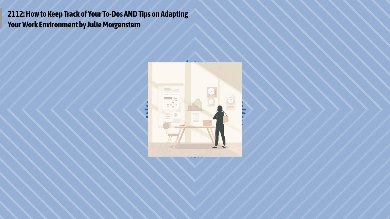 2112: How to Keep Track of Your To-Dos AND Tips on Adapting Your Work Environment by Julie...