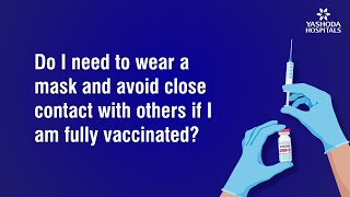 Do I need to wear a mask and avoid close contact with others if I am fully vaccinated?