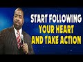 Start Following Your Heart And Take Action  Les Brown  Motivation  Lets Become Successful