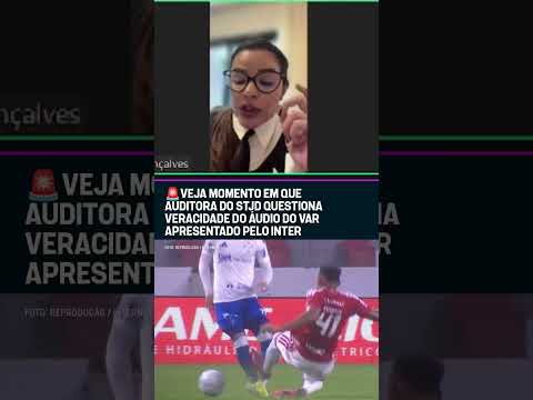 A auditora do STJD questionou da veracidade do áudio do VAR apresentado pela defesa do Inter #shorts