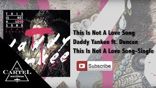 Daddy Yankee - &quot;This Is Not A Love Song&quot; Ft. Duncan (Audio Oficial)