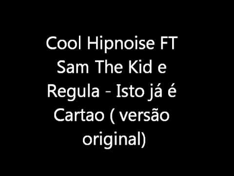 Cool Hipnoise FT Sam The Kid e Regula   Isto já é Cartao  versao original