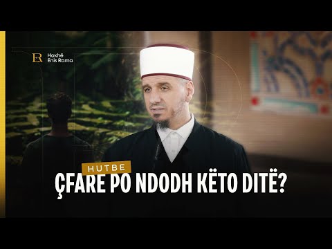 HUTBE | Çfarë po ndodh këto ditë? - Enis Rama