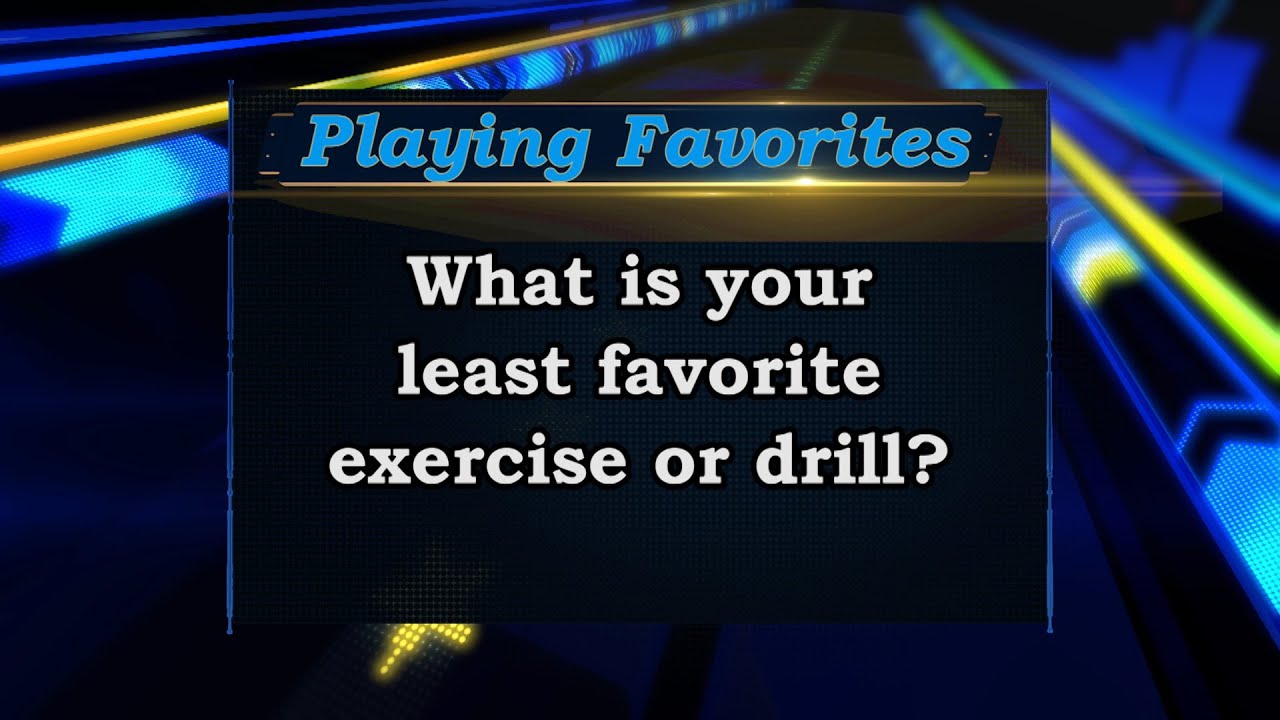 Playing Favorites: What is your least favorite exercise or drill?