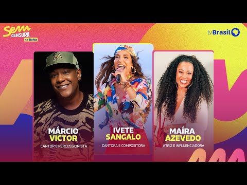 20/01/25 - SEM CENSURA NA BAHIA RECEBE IVETE SANGALO, MÁRCIO VICTOR E MAÍRA AZEVEDO