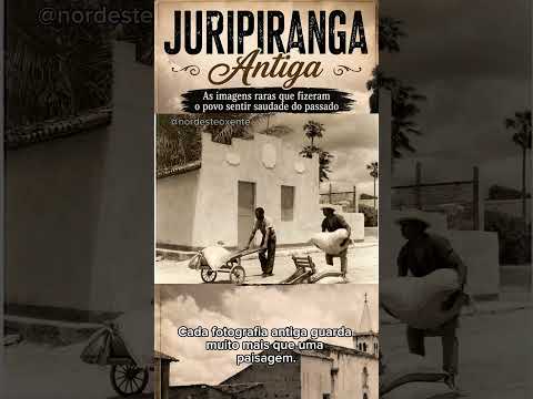 JURIPIRANGA ANTIGA As imagens raras que fizeram o povo sentir saudade do passado #nordeste #pb