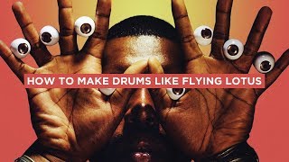 HOW TO MAKE DRUMS LIKE FLYING LOTUS[+SAMPLES]