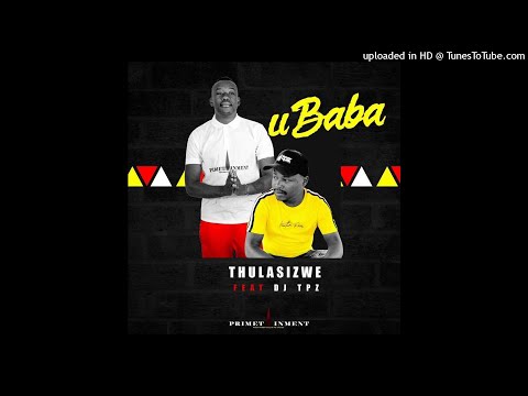 Thulasizwe feat Dj Tpz-Ubaba