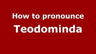 How to pronounce Teodominda