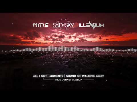 Said The Sky, MitiS and Illenium (All I Got vs. Moments vs. Sound of Walking Away)