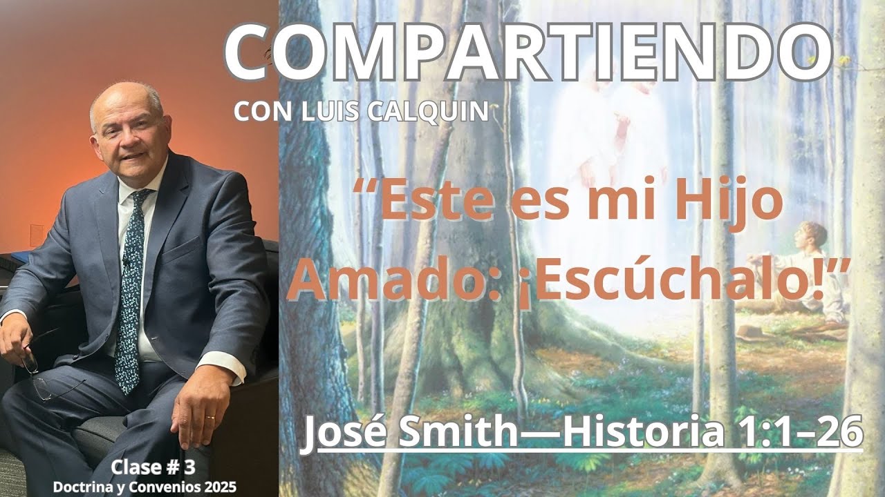 José Smith—Historia 1:1–26 “Este es mi Hijo Amado: ¡Escúchalo!”