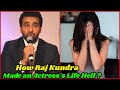 How Raj Kundra Made Another Actress' Life Hell