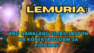 LOST CIVILIZATION: LEMURIA, Ano Ang Hiwagang Bumabalot Dito Na Kailangan Mong Malaman?