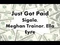 Sigala, Ella Eyre, Meghan Trainor, French Montana - Just Got Paid (Lyrics Video by WR) Sigala, Ella Eyre, Meghan Trainor, French Montana - Just Got Paid (Lyrics Video by WR)