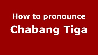 How to pronounce Chabang Tiga