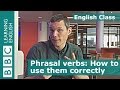 BBC English Class: How to learn and use phrasal verbs