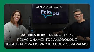 Valéria Ruiz: Projeto Bem Separadas |Podcast Fala Psi |Instituto Suassuna Ep. 5