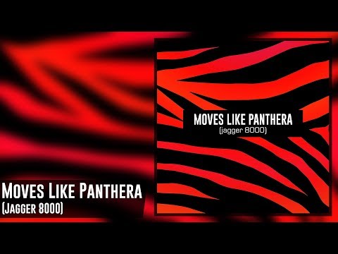 Moves Like Panthera (Jagger 8000)