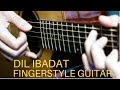 Dil Ibadat - Best of KK - Fingerstyle Guitar Cover