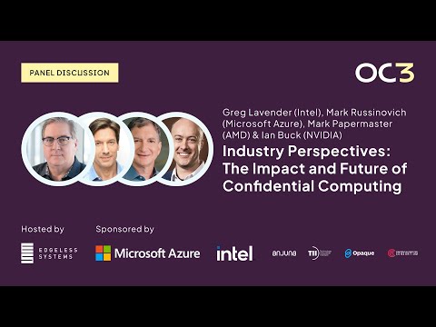 CTO Panel: The Impact of Confidential Computing with Intel, Azure, AMD & NVIDIA | OC3 2023
