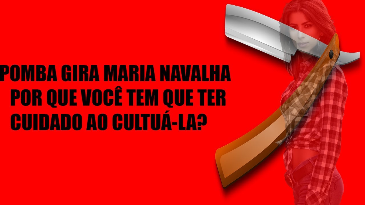 Pomba Gira Maria Navalha : Cuidado com ela.