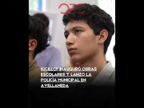 Kicillof inauguró obras escolares y lanzó la policía municipal en Avellaneda