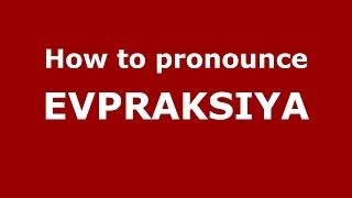 How to pronounce Evpraksiya