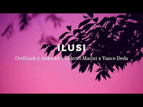 ILUSI - OWLGANK x ALDEO40 x GABRIEL MARINI x YANCE DEDA (LIRIK VIDEO) LAGU TIMUR 2021