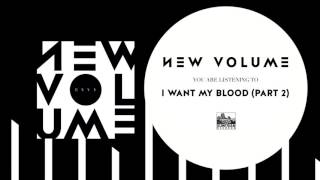 NEW VOLUME - I Want My Blood, Pt. 2