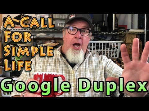 A Call For A Simple Life | Google Duplex IS Here